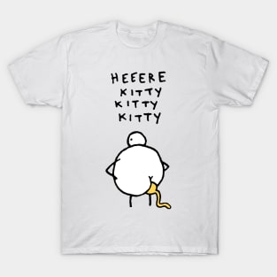 Heeere Kitty Kitty Kitty Chicken Shit T-Shirt